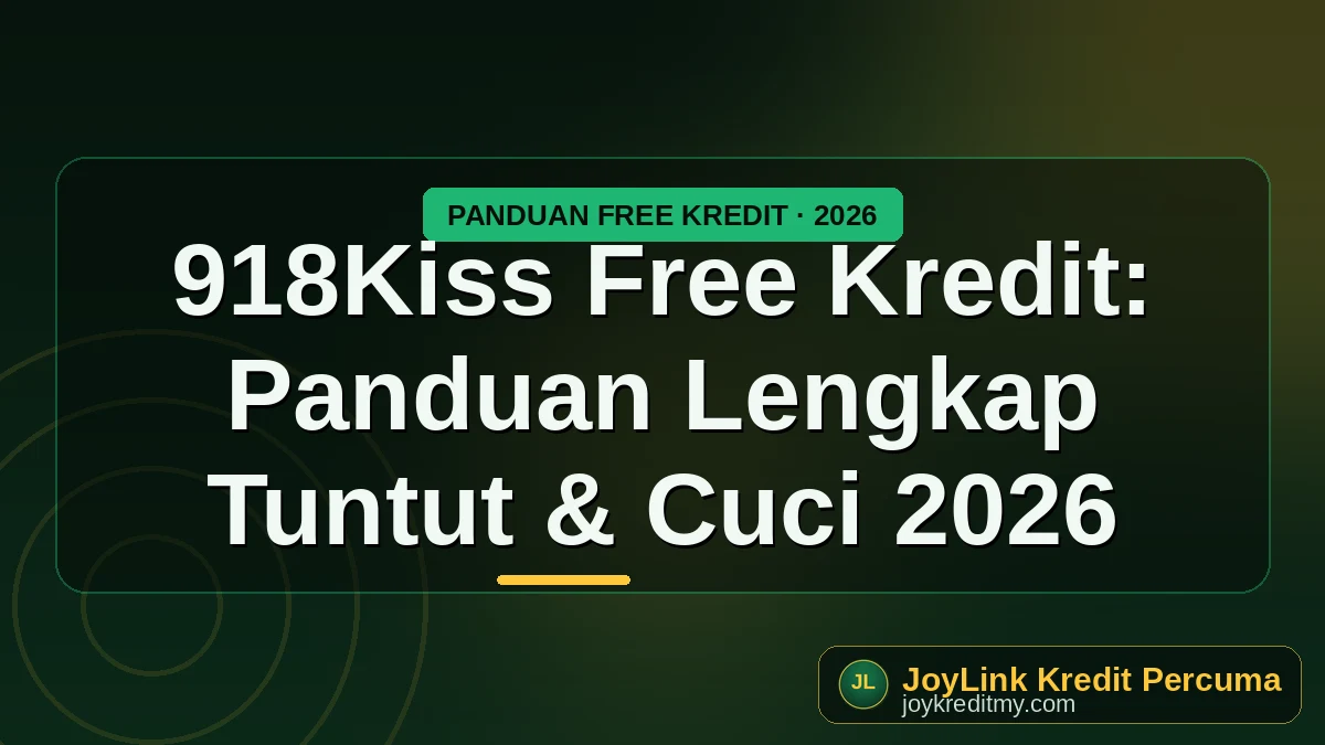 918Kiss Free Kredit: Panduan Lengkap Tuntut & Cuci 2026 by joykreditmy.com seo