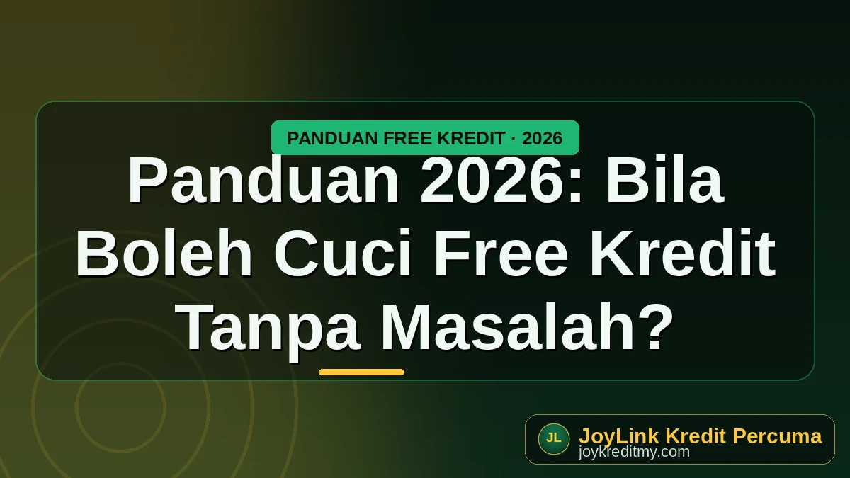 Panduan 2026: Bila Boleh Cuci Free Kredit Tanpa Masalah? by joykreditmy.com seo