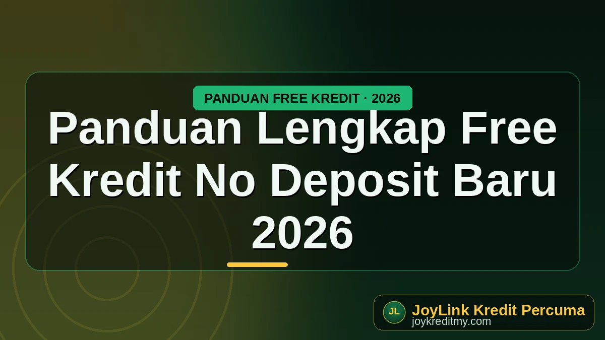 Panduan Lengkap Free Kredit No Deposit Baru 2026 by joykreditmy.com seo