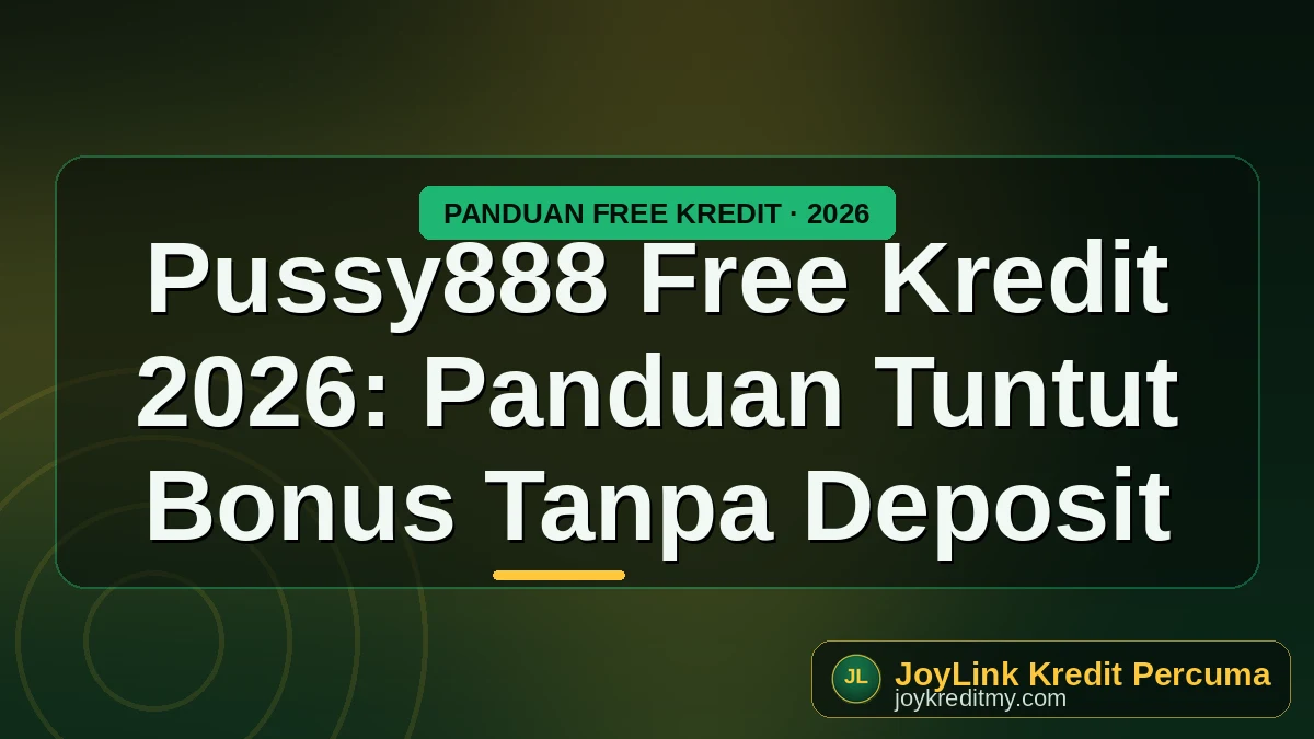 Pussy888 Free Kredit 2026: Panduan Tuntut Bonus Tanpa Deposit by joykreditmy.com seo