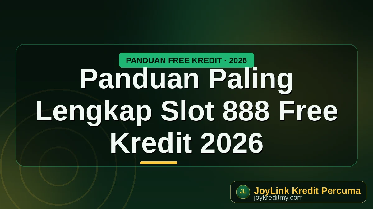 Panduan Paling Lengkap Slot 888 Free Kredit 2026 by joykreditmy.com seo