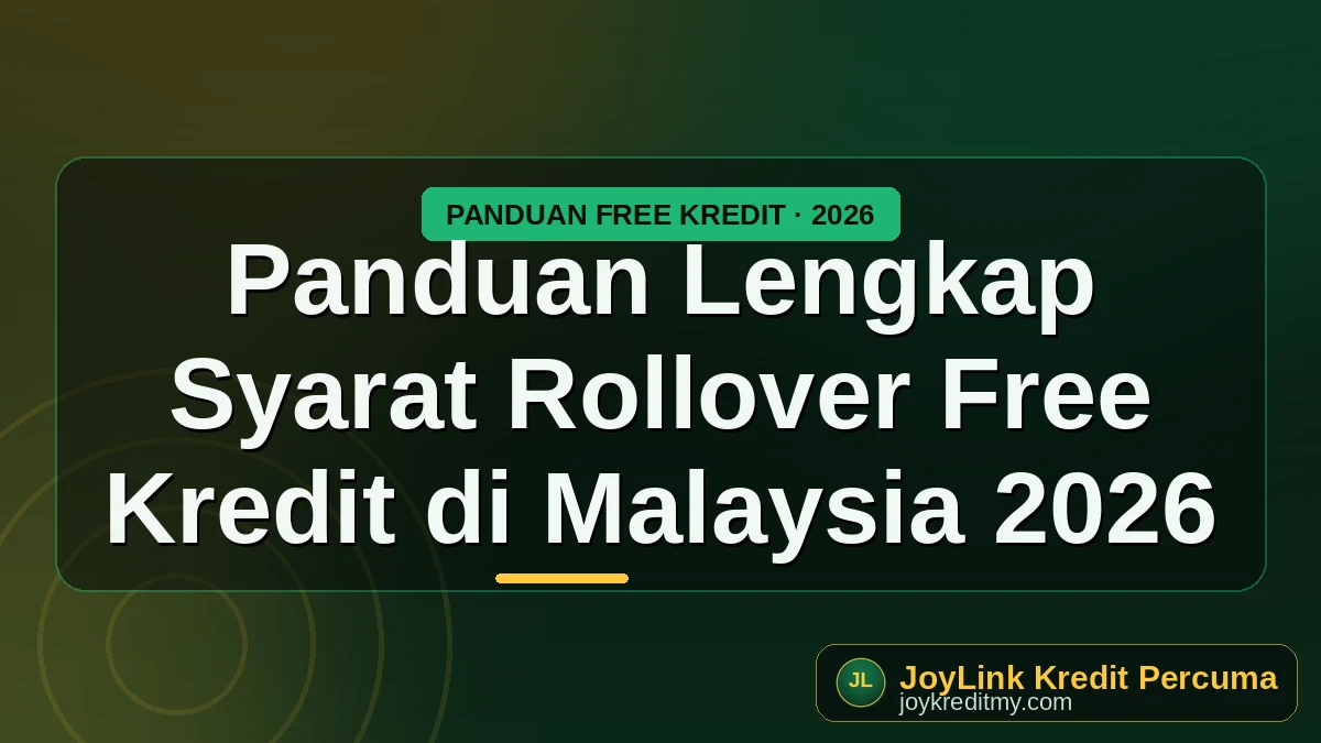 Panduan Lengkap Syarat Rollover Free Kredit di Malaysia 2026 by joykreditmy.com seo